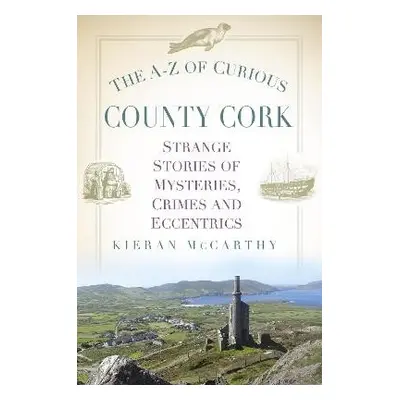 A-Z of Curious County Cork - McCarthy, Kieran