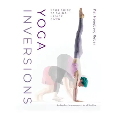 Yoga Inversions - Rebar, Kat Heagberg a Bondy, Dianne