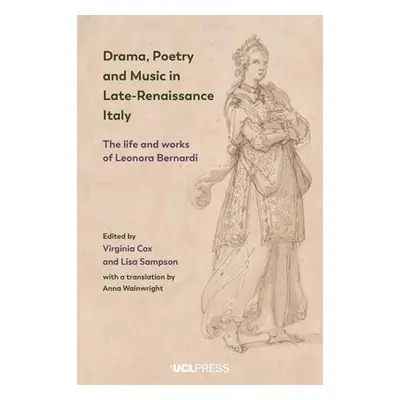 Drama, Poetry and Music in Late-Renaissance Italy - Cox, Virginia a Sampson, Lisa