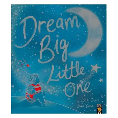 Dream Big, Little One - Davies, Becky