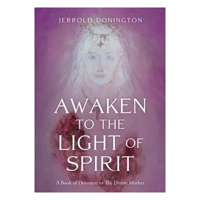 Awaken to the Light of Spirit - Donington, Jerrold