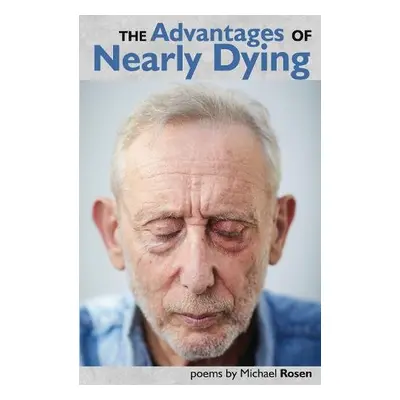 Advantages of Nearly Dying - Rosen, Michael