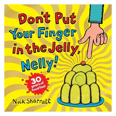 Don't Put Your Finger in the Jelly, Nelly (30th Anniversary Edition) PB - Sharratt, Nick