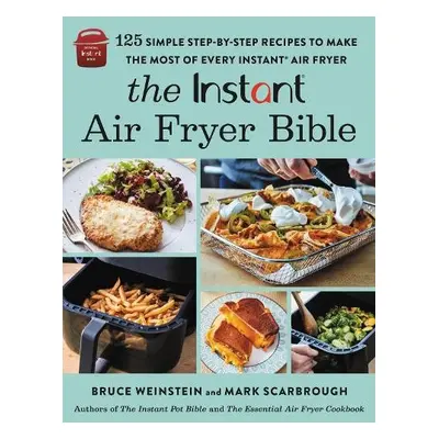 The Instant® Air Fryer Bible - Weinstein, Bruce a Scarbrough, Mark