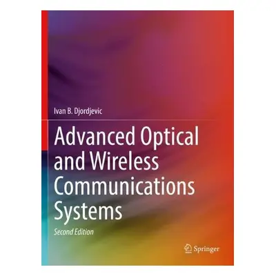 Advanced Optical and Wireless Communications Systems - Djordjevic, Ivan B.