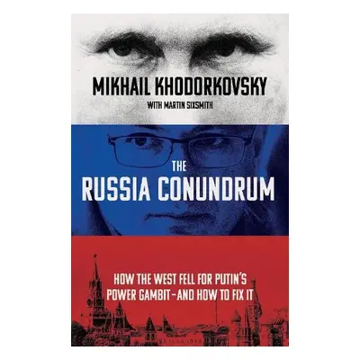 Russia Conundrum - Khodorkovsky, Mikhail a Sixsmith, Martin