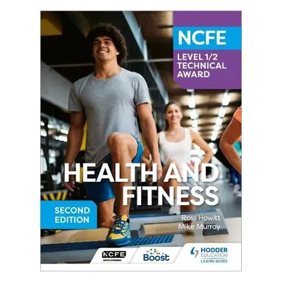 NCFE Level 1/2 Technical Award in Health and Fitness, Second Edition - Howitt, Ross a Murray, Mi