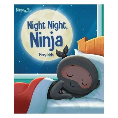 Ninja Life Hacks: Night Night Ninja - Nhin, Mary