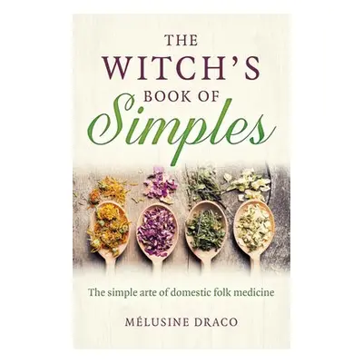 Witch's Book of Simples, The - Draco, Melusine