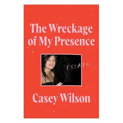 Wreckage of My Presence - Wilson, Casey