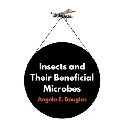 Insects and Their Beneficial Microbes - Douglas, Angela E.