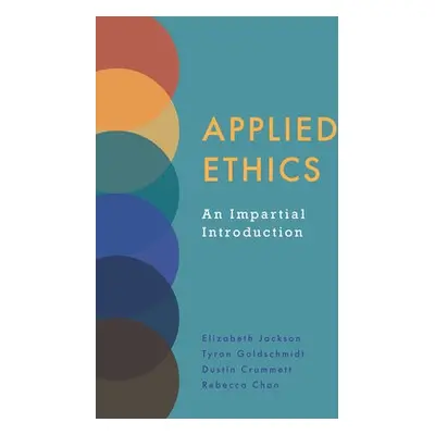 Applied Ethics - Jackson, Elizabeth a Goldschmidt, Tyron a Crummett, Dustin a Chan, Rebecca