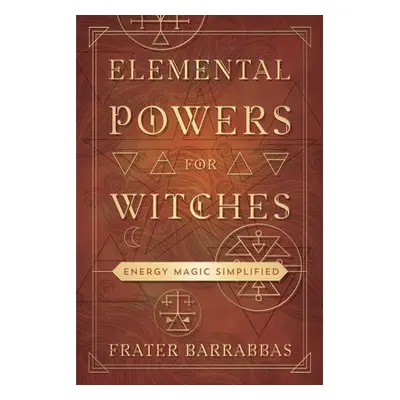 Elemental Powers for Witches - Barrabbas, Frater