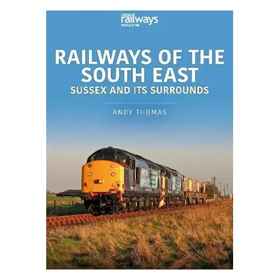 Railways of the South East: Sussex and its Surrounds - Thomas, Andy