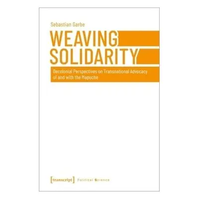 Weaving Solidarity – Decolonial Perspectives on Transnational Advocacy of and with the Mapuche -