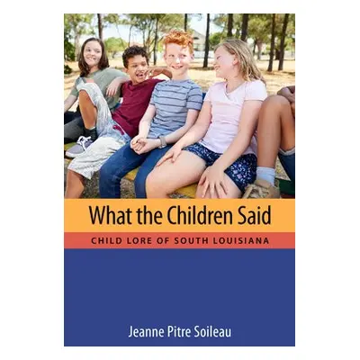 What the Children Said - Soileau, Jeanne Pitre