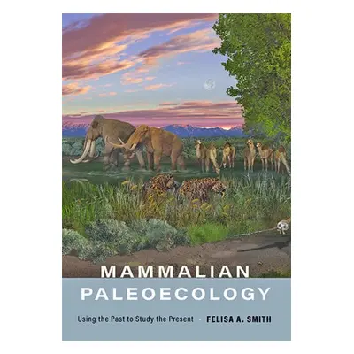 Mammalian Paleoecology - Smith, Felisa A. (Professor, University of New Mexico)