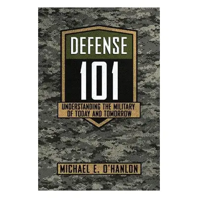 Defense 101 - O'Hanlon, Michael E.