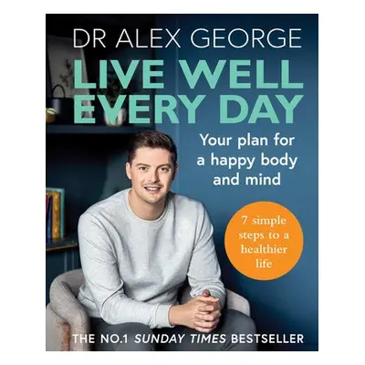 Live Well Every Day - George, Dr Alex