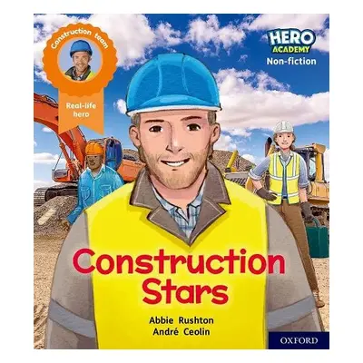 Hero Academy Non-fiction: Oxford Level 6, Orange Book Band: Construction Stars - Rushton, Abbie