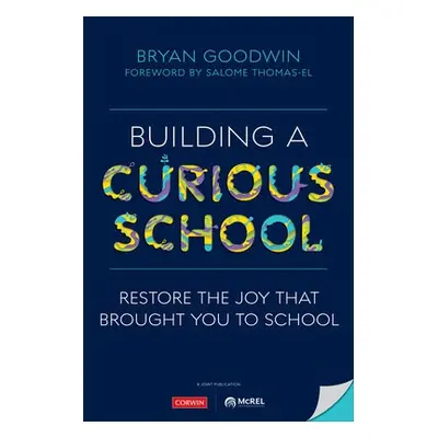 Building a Curious School - Goodwin, Bryan