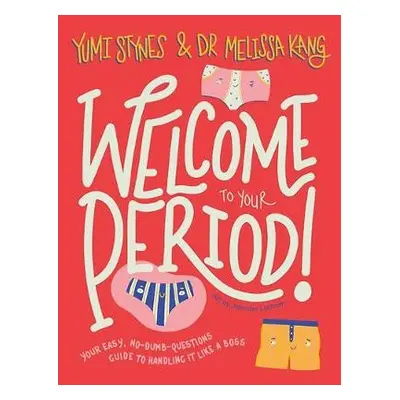 Welcome to Your Period - Stynes, Yumi a Kang, Dr Melissa