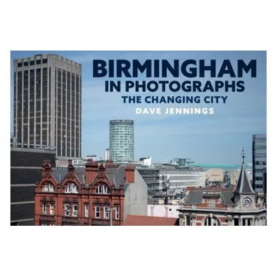 Birmingham in Photographs - Jennings, Dave