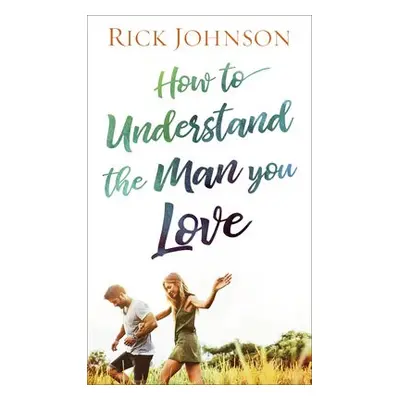 How to Understand the Man You Love - Johnson, Rick