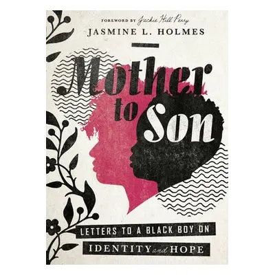 Mother to Son – Letters to a Black Boy on Identity and Hope - Holmes, Jasmine L. a Perry, Jackie