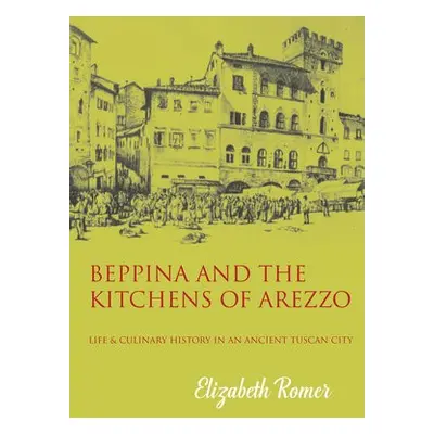 Beppina and the Kitchens of Arezzo - Romer, Elizabeth