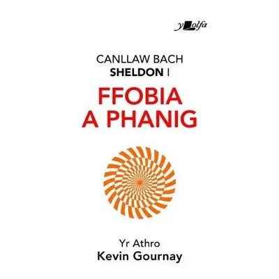 Darllen yn Well: Canllaw Bach Sheldon i Ffobia a Phanig - Gourney, Kevin