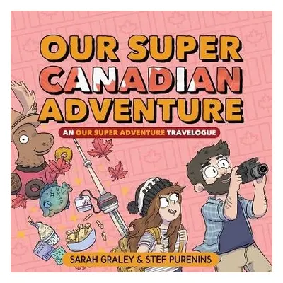 Our Super Canadian Adventure: An Our Super Adventure Travelogue - Graley, Sarah