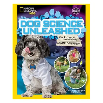 Dog Science Unleashed - National Geographic Kids a Wheeler-Toppen, Jodi