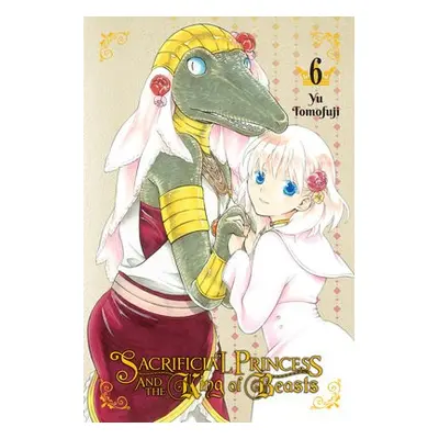 Sacrificial Princess a the King of Beasts, Vol. 6 - Tomofuji, Yu