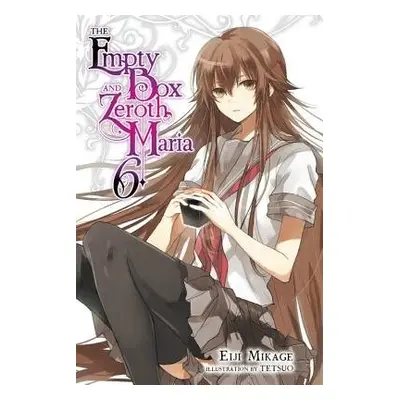 Empty Box and Zeroth Maria, Vol. 6 (light novel) - Mikage, Eiji