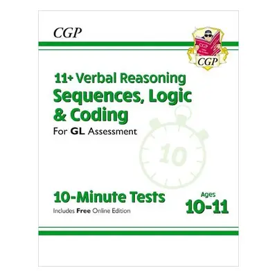 11+ GL 10-Minute Tests: Verbal Reasoning Sequences, Logic a Coding - Ages 10-11 (+ Online Ed) - 