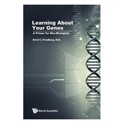 Learning About Your Genes: A Primer For Non-biologists - Friedberg, Errol C (Univ Of Texas South