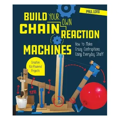 Build Your Own Chain Reaction Machines - Long, Mr. Paul