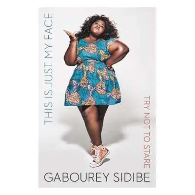 This Is Just My Face - Sidibe, Gabourey