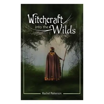 Witchcraft...into the wilds - Patterson, Rachel