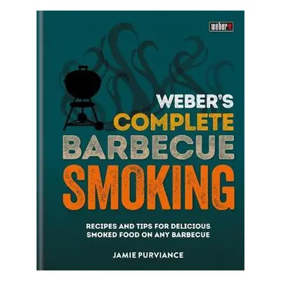 Weber's Complete BBQ Smoking - Purviance, Jamie