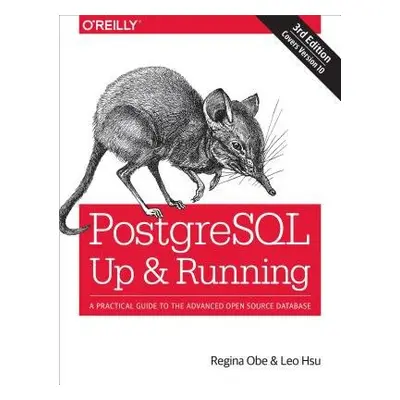 PostegreSQL: Up and Running, 3e - Obe, Regina a Hsu, Leo