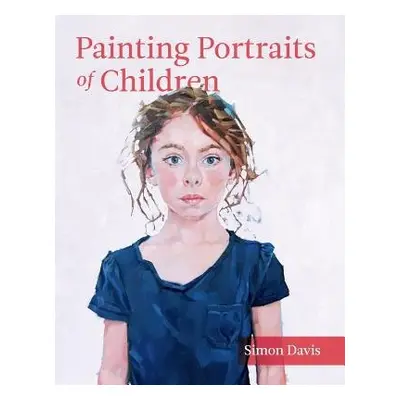 Painting Portraits of Children - Davis, Simon