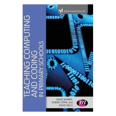 Teaching Computational Thinking and Coding in Primary Schools - Morris, David a Uppal, Gurmit a 