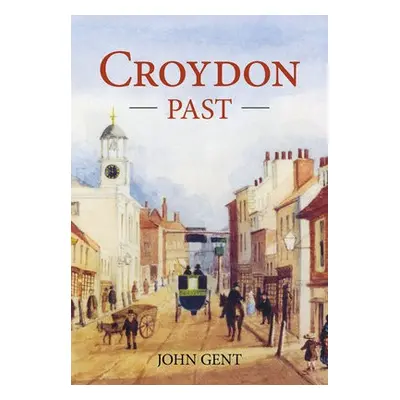 Croydon Past - Gent, John