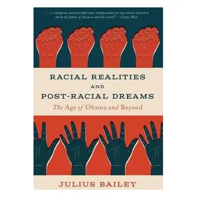 Racial Realities and Post-Racial Dreams - Bailey, Julius