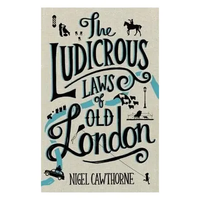 Ludicrous Laws of Old London - Cawthorne, Nigel