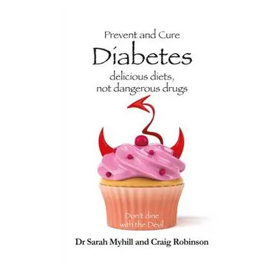 Prevent and Cure Diabetes - Myhill, Sarah a Robinson, Craig