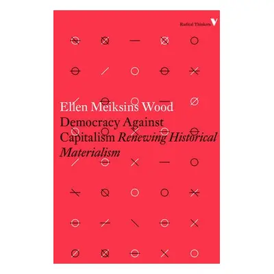 Democracy Against Capitalism - Wood, Ellen Meiksins