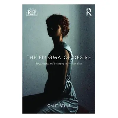 Enigma of Desire - Atlas, Galit (New York University, Division of Psychoanalysis of the American